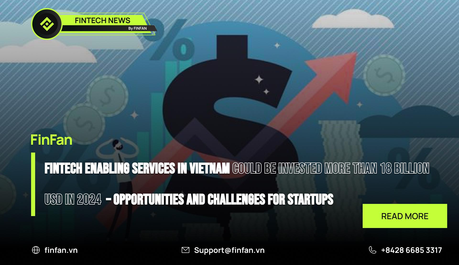 Fintech Enabling Services in Vietnam Could Be Invested More Than 18 Billion USD in 2024 – Opportunities and Challenges for Startups