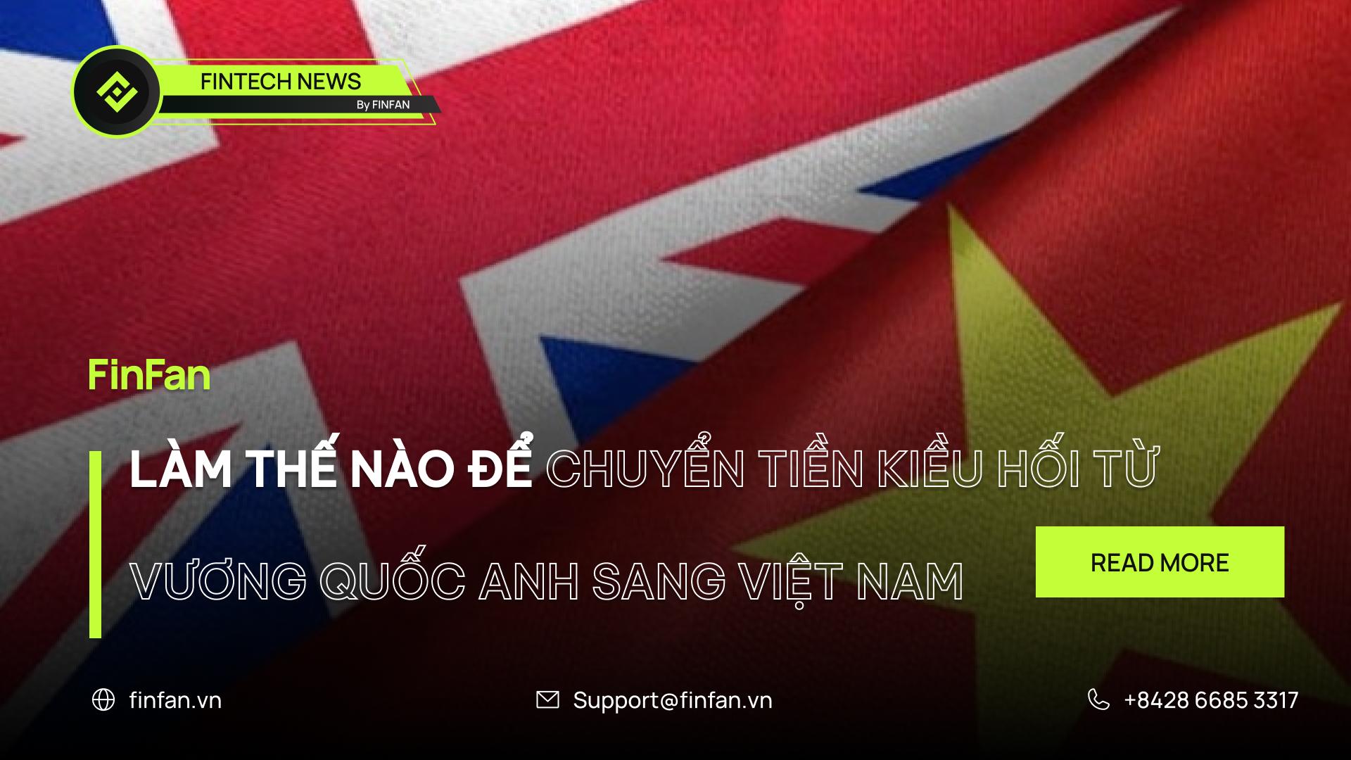 Làm Thế Nào Để Chuyển Tiền Kiều Hối từ Vương Quốc Anh sang Việt Nam?
