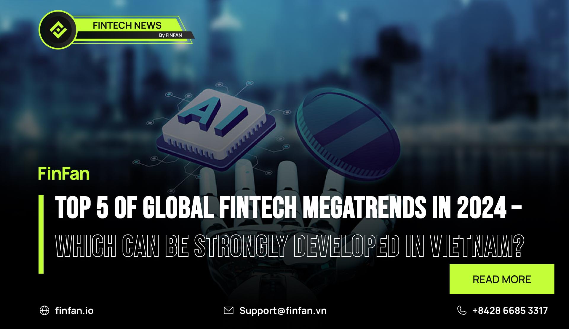 Top 5 of Global Fintech Megatrends in 2024 – Which can be Strongly Developed in Vietnam?