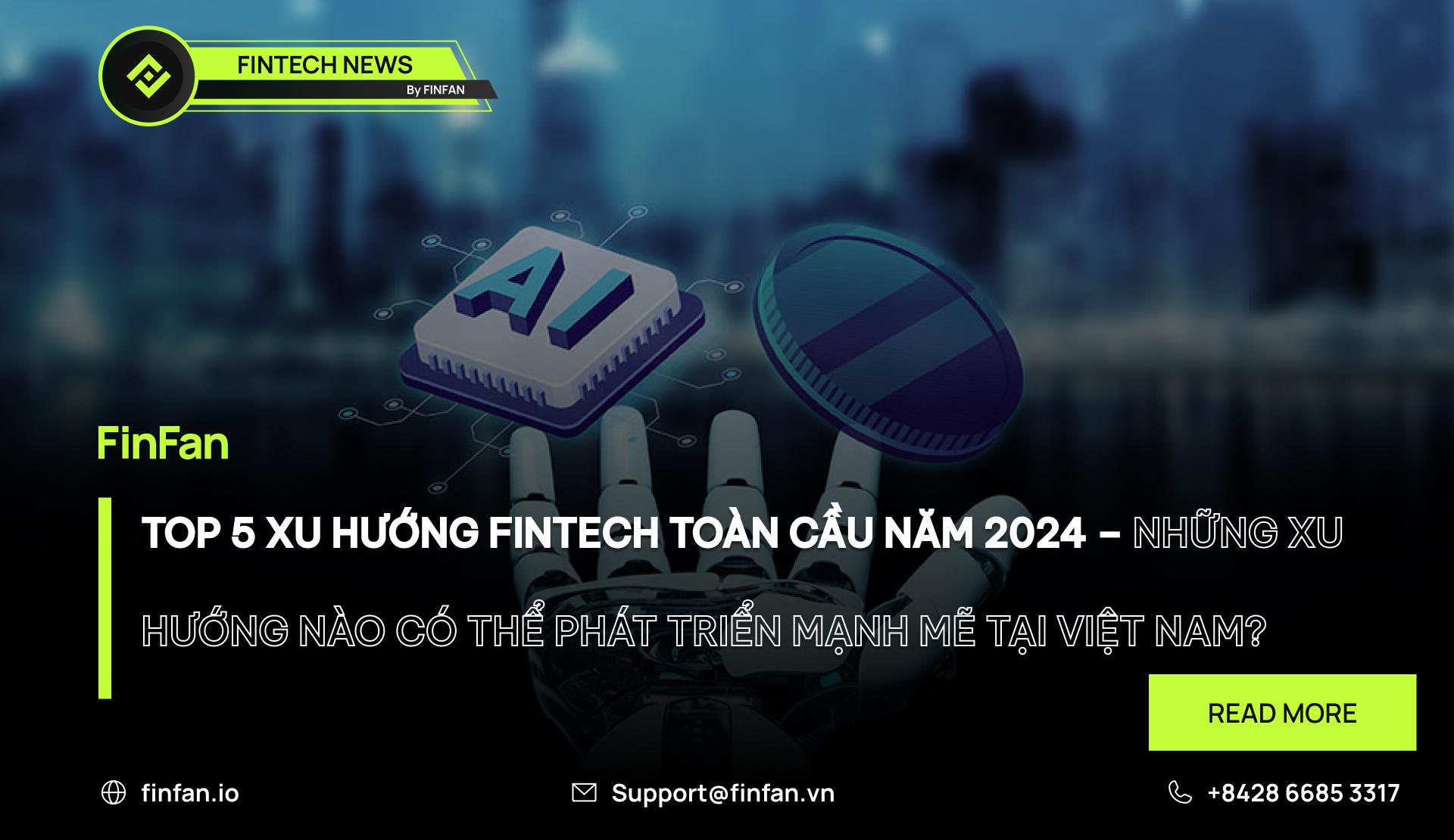 Top 5 Xu Hướng Fintech Toàn Cầu Năm 2024 – Những Xu Hướng Nào Có Thể Phát Triển Mạnh Mẽ Tại Việt Nam?