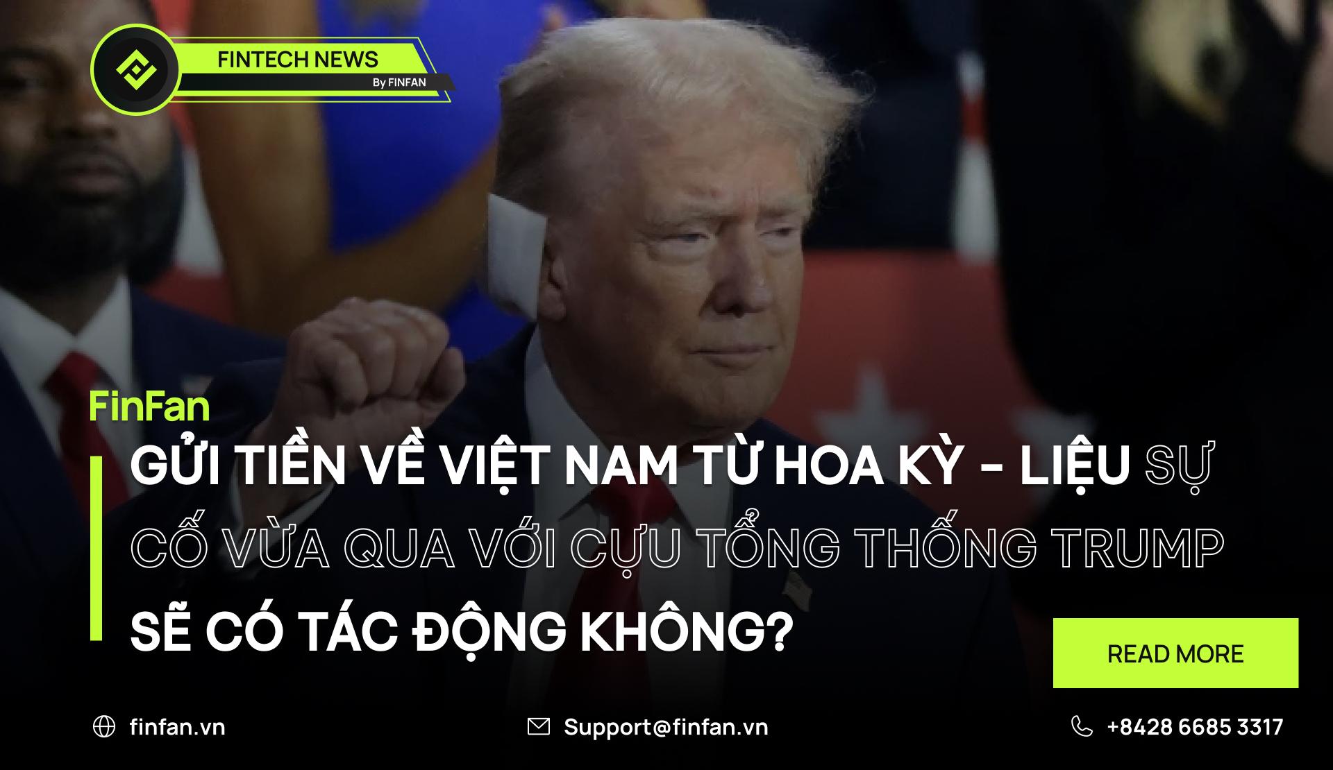 Gửi tiền về Việt Nam từ Hoa Kỳ - Liệu sự cố vừa qua với Cựu Tổng Thống Trump sẽ có tác động không?
