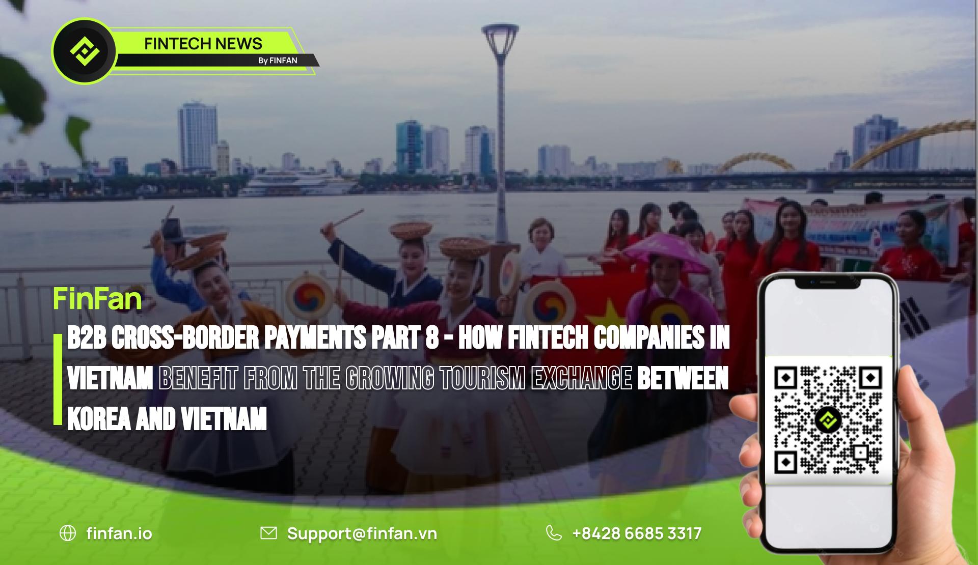 B2B Cross-Border Payment Part 8 - How Fintech Companies in Vietnam Benefit from the Growing Tourism Exchange between Korea and Vietnam