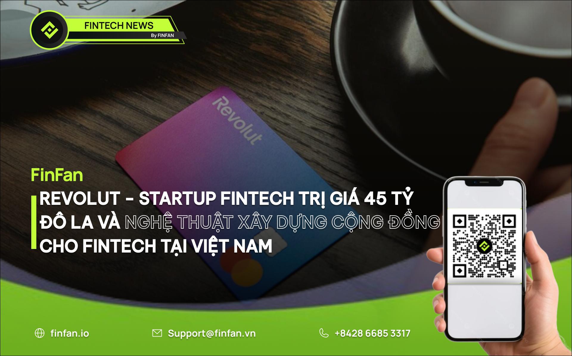 Revolut - Startup Fintech trị giá 45 tỷ đô la và Nghệ thuật Xây dựng Cộng đồng cho Fintech tại Việt Nam