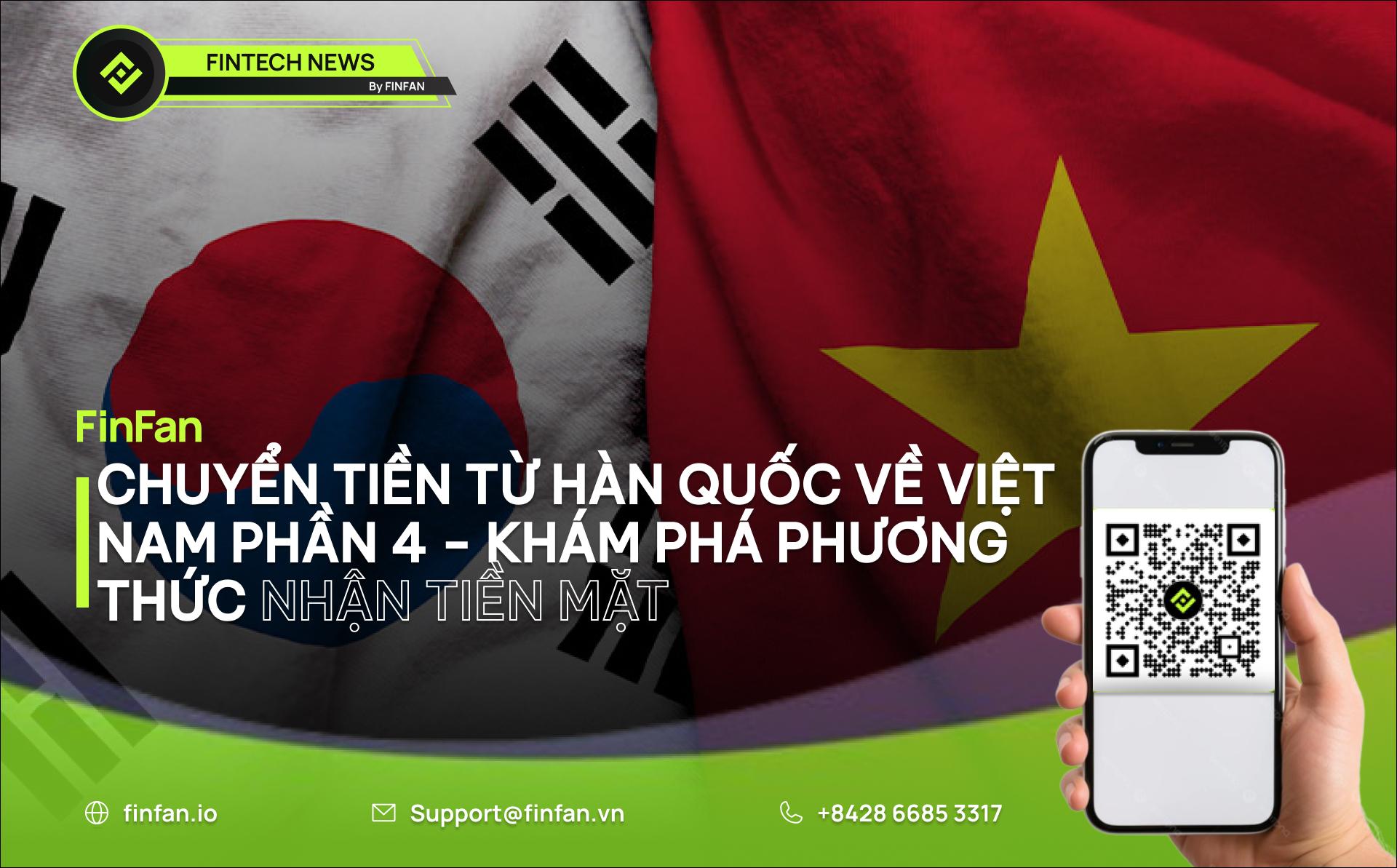 Chuyển tiền từ Hàn Quốc về Việt Nam Phần 4 - Khám phá phương thức nhận tiền mặt