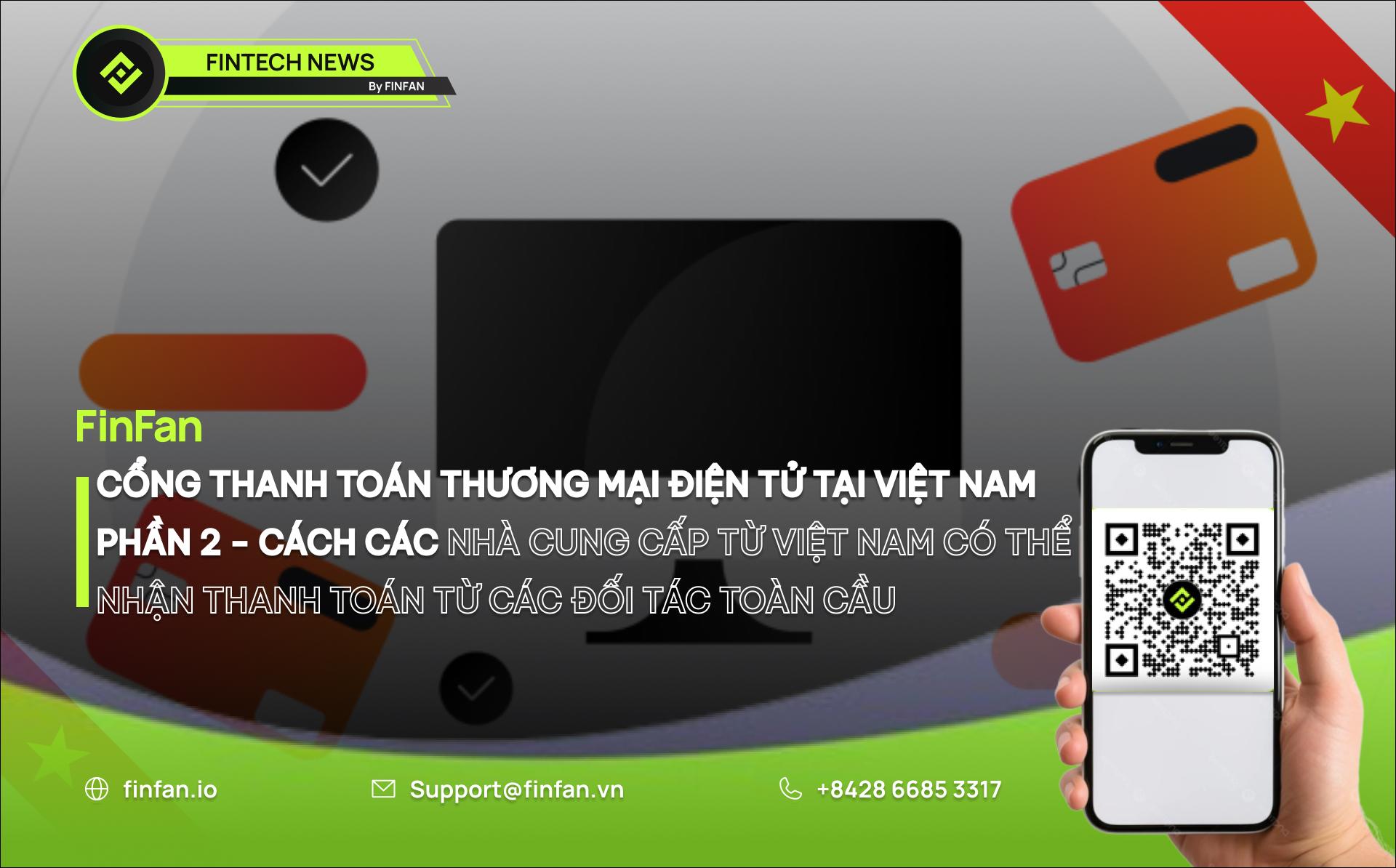 Cổng Thanh Toán Thương Mại Điện Tử tại Việt Nam Phần 2 - Cách Các Nhà Cung Cấp Từ Việt Nam Có Thể Nhận Thanh Toán Từ Các Đối Tác Toàn Cầu