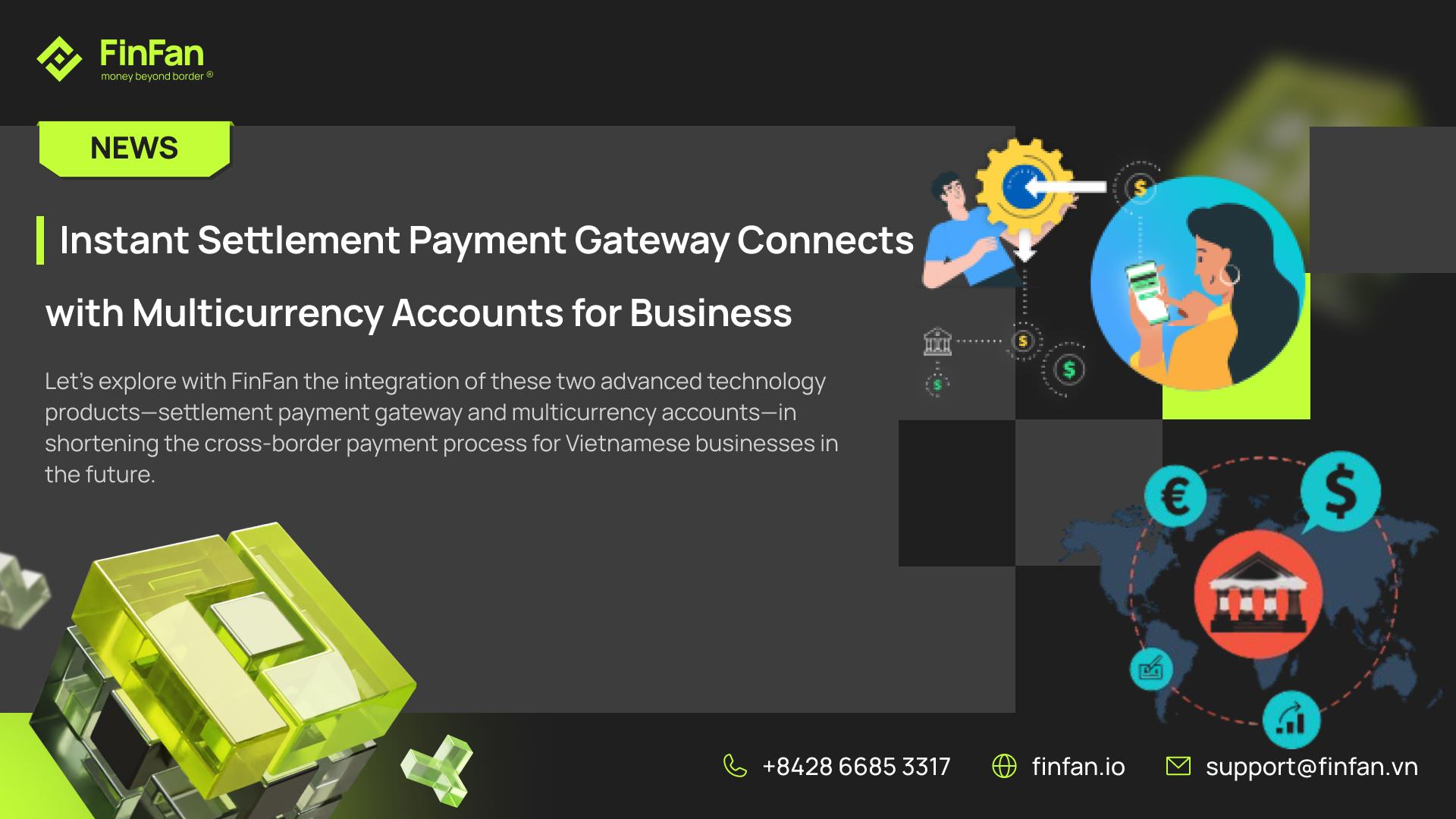 B2B Cross-Border Payment Part 11 - When Instant Settlement Payment Gateway Connects with Multicurrency Accounts for Business