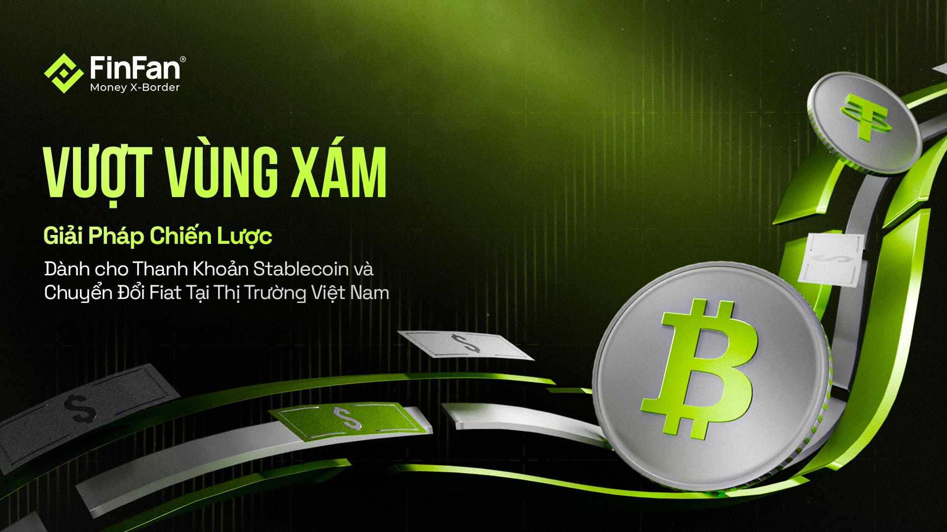 “Vượt Vùng Xám”: Giải Pháp Chiến Lược Cho Thanh Khoản Stablecoin và Chuyển Đổi Fiat Tại Thị Trường Việt Nam